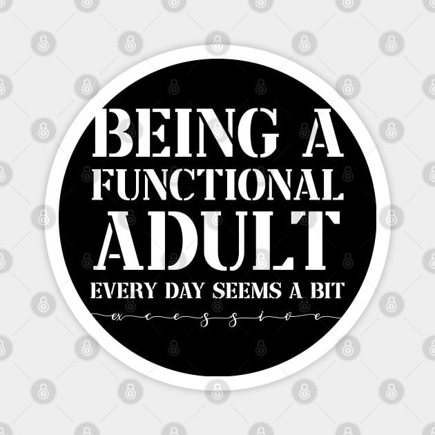 Being a Functional Adult Every Day Seems a Bit Excessive Funny Magnet by Johner_Clerk_Design